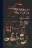 Florilegio Medicinal: O, Breve Epitome De Las Medicinas Y Cirujia La Primera Obra Sobre Esta Ciencia Impresa En Mexico En 1713; Volume 2