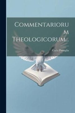 Commentariorum Theologicorum... - Passaglia, Carlo