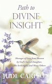 Path to Divine Insight: Messages of Love from Heaven by God's Sacred Daughter, The Archangels, and Many Others