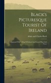 Black's Picturesque Tourist Of Ireland: Illustrated With A Map Of Ireland And Several Plans And Views