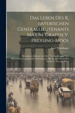 Das Leben Des K. Bayerischen Generallieutenants Maxim. Grafen V. Preysing-moos: Besonderer Abdruck Aus Den 