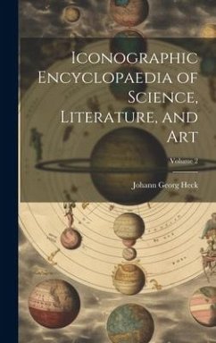 Iconographic Encyclopaedia of Science, Literature, and Art; Volume 2 - Heck, Johann Georg