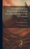 Études Sur Les Échinides Fossiles Du Département De L'yonne: Terrain Jurassique; Volume 1