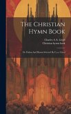 The Christian Hymn Book: Or, Psalms And Hymns Selected By C.a.a. Lloyd