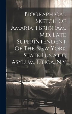 Biographical Sketch Of Amariah Brigham, M.d. Late Superintendent Of The New York State Lunatic Asylum, Utica, N.y - Anonymous