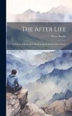 The After Life: A Help to A Reasonable Belief in the Probation Life to Come
