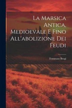 Cover La Marsica Antica, Medioevale E Fino All'abolizione Dei Feudi