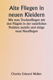 Old Flies in New Dresses How to Dress Dry Flies with the Wings in the Natural Position and Some New Wet Flies