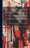 La Igualdad Social Y Politica Y Sus Relaciones Con La Libertad