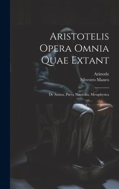 Aristotelis Opera Omnia Quae Extant: De Anima, Parva Naturalia, Metaphysica - Mauro, Silvestro