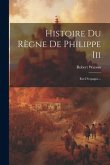 Histoire Du Règne De Philippe Iii: Roi D'espagne...