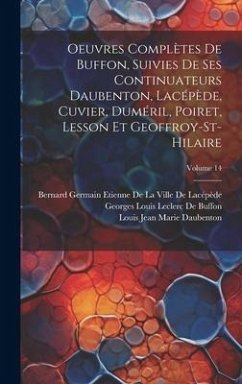 Oeuvres Complètes De Buffon, Suivies De Ses Continuateurs Daubenton, Lacépède, Cuvier, Duméril, Poiret, Lesson Et Geoffroy-St-Hilaire; Volume 14 - De Buffon, Georges Louis Leclerc; Daubenton, Louis Jean Marie