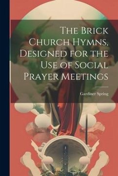 The Brick Church Hymns, Designed for the Use of Social Prayer Meetings - Spring, Gardiner