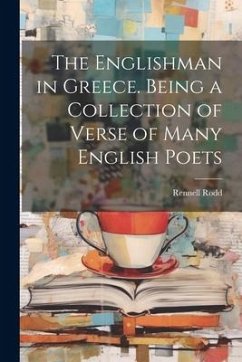 The Englishman in Greece. Being a Collection of Verse of Many English Poets - Rodd, Rennell