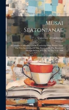 Musai Seatonianae: A Complete Collection Of The Cambridge Prize Poems, From The First Institution Of That Premium By The Reverend Thomas - Cambridge, University Of