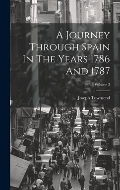 A Journey Through Spain In The Years 1786 And 1787; Volume 3 - Townsend, Joseph