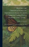 Report of Observations of Injurious Insects and Common Farm Pests, During the Year ...: With Methods of Prevention and Remedy Volume 15th (1891)