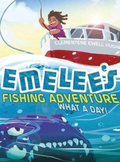 Emelee's Fishing Adventure: What a Day! - Hughes, Clementene Ewell