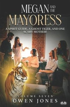 Megan And The Mayoress: A Spirit Guide, A Ghost Tiger, And One Scary Mother! - Owen Jones