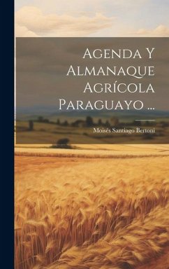 Agenda Y Almanaque Agrícola Paraguayo ... - Bertoni, Moisés Santiago