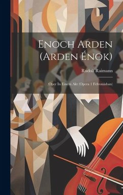 Enoch Arden (arden Énok): Oper In Einem Akt (opera 1 Felvonásban) - Raimann, Rudolf