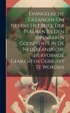 Evangelische Gezangen Om Nevens Het Boek Der Psalmen Bij Den Openbaren Godsdienst in De Nederlandsche Hervormde Gemeenten Gebruikt Te Worden