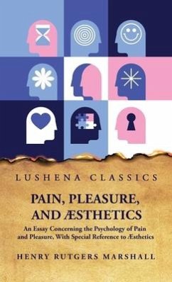 Pain, Pleasure, and Æsthetics - Henry Rutgers Marshall