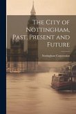 The City of Nottingham, Past, Present and Future