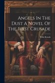 Angels In The Dust A Novel Of The First Crusade