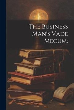 The Business Man's Vade Mecum; - Anonymous