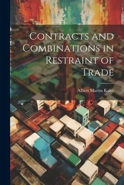 Contracts and Combinations in Restraint of Trade - Kales, Albert Martin