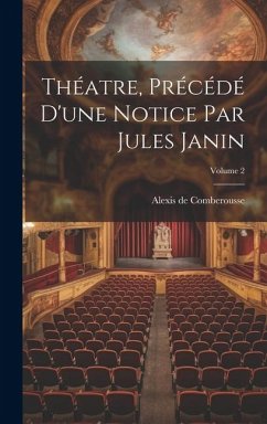 Théatre, Précédé D'une Notice Par Jules Janin; Volume 2 - Comberousse, Alexis De