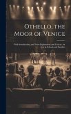 Othello, the Moor of Venice: With Introduction, and Notes Explanatory and Critical. for Use in Schools and Families