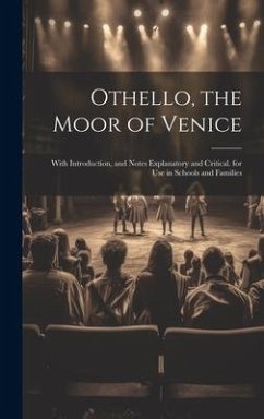Othello, the Moor of Venice: With Introduction, and Notes Explanatory and Critical. for Use in Schools and Families - Anonymous