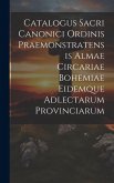 Catalogus Sacri Canonici Ordinis Praemonstratensis Almae Circariae Bohemiae Eidemque Adlectarum Provinciarum