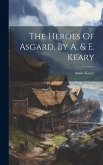 The Heroes Of Asgard, By A. & E. Keary