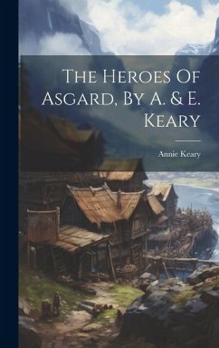 The Heroes Of Asgard, By A. & E. Keary - Keary, Annie