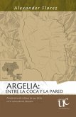 Argelia: entre la coca y la pared. (eBook, PDF) Argelia: entre la coca y la pared. (eBook, PDF)