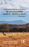 Gestión estratégica de la ganadería para el trópico seco (eBook, PDF) Gestión estratégica de la ganadería para el trópico seco (eBook, PDF)