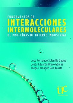 Fundamentos de interacciones intermoleculares de proteínas de interés industrial (eBook, PDF) - Solanilla Duque, José Fernando; Bravo Gómez, Jesús Eduardo; Roa Acosta, Diego Fernando