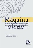 Máquina de entrenamiento comprimido basada en Extreme Learning Machine -MEC-ELM- (eBook, PDF) Máquina de entrenamiento comprimido basada en Extreme Learning Machine -MEC-ELM- (eBook, PDF)