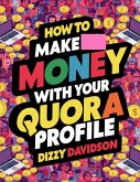 How To Make Money With Your Quora Profile (Social Media Business, #10) (eBook, ePUB)