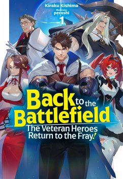 Back to the Battlefield: The Veteran Heroes Return to the Fray! Volume 1 (eBook, ePUB) - Kishima, Kiraku