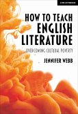 How To Teach English Literature: Overcoming cultural poverty (eBook, ePUB) How To Teach English Literature: Overcoming cultural poverty (eBook, ePUB)