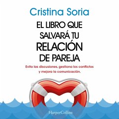 El libro que salvará tu relación de pareja. Evita las discusiones, gestiona los conflictos y mejora la comunicación. (MP3-Download) - Soria, Cristina