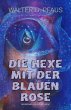 Die Hexe mit der blauen Rose (eBook,... - Bild 1