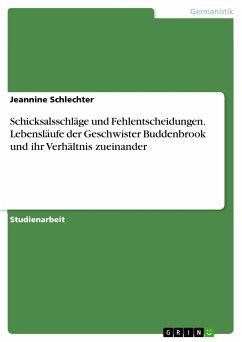 Schicksalsschläge und Fehlentscheidungen. Lebensläufe der Geschwister Buddenbrook und ihr Verhältnis zueinander (eBook, PDF) - Schlechter, Jeannine