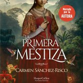 La primera mestiza. Una novela bellísima y rigurosamente documentada sobre una de las mujeres más fascinantes del Siglo de Oro. (MP3-Download)