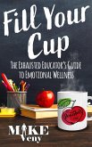 Fill Your Cup: The Exhausted Educator's Guide (eBook, ePUB)