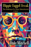 Hippie Faggot Freak: The Making of a Gay Liberationist (eBook, ePUB)